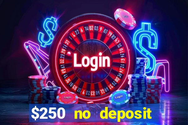 $250 no deposit bonus casino