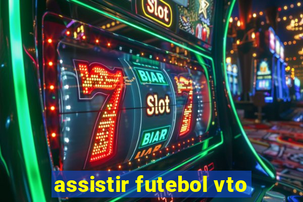 assistir futebol vto