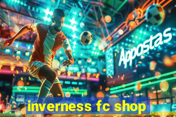 inverness fc shop