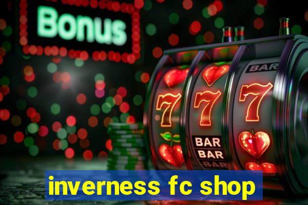 inverness fc shop