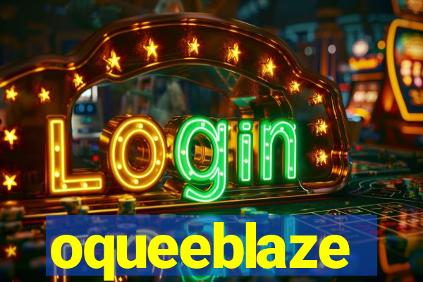 oqueeblaze