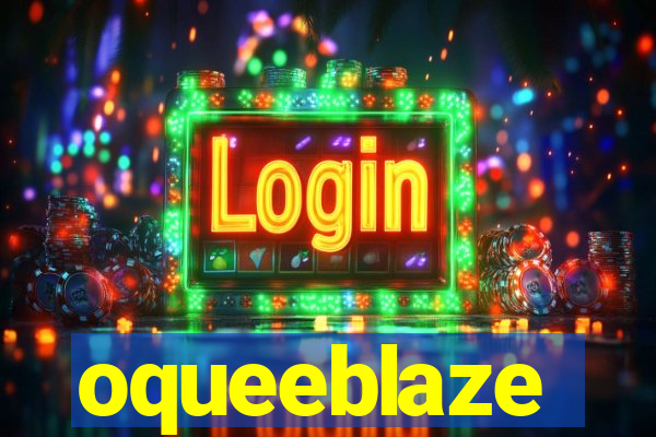 oqueeblaze