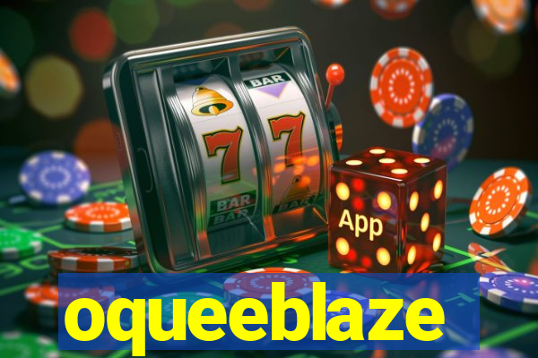 oqueeblaze