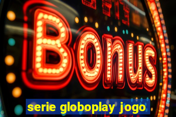 serie globoplay jogo