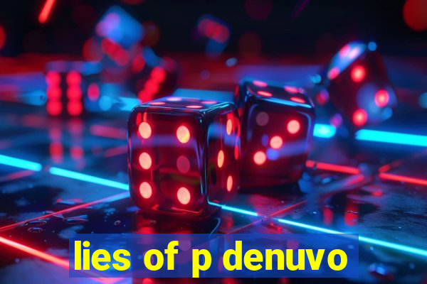 lies of p denuvo