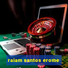 raiam santos erome