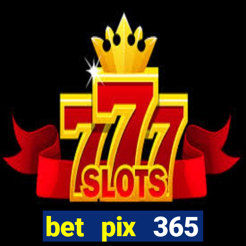 bet pix 365 apostas online