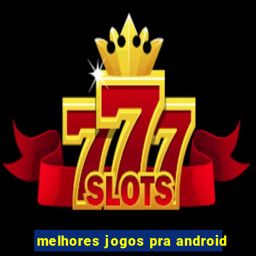 melhores jogos pra android