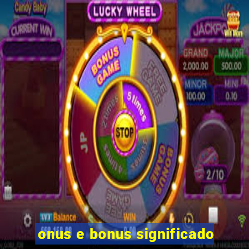 onus e bonus significado