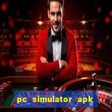 pc simulator apk dinheiro infinito