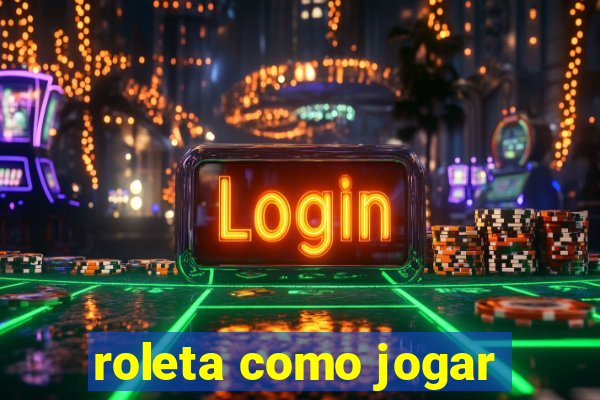 roleta como jogar