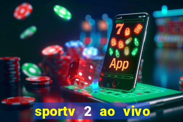 sportv 2 ao vivo futebol play hd