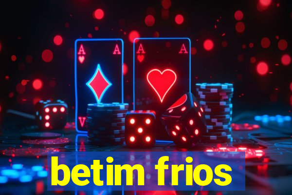 betim frios