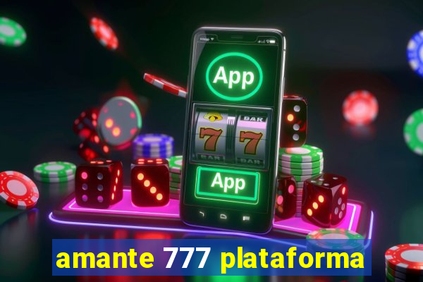 amante 777 plataforma