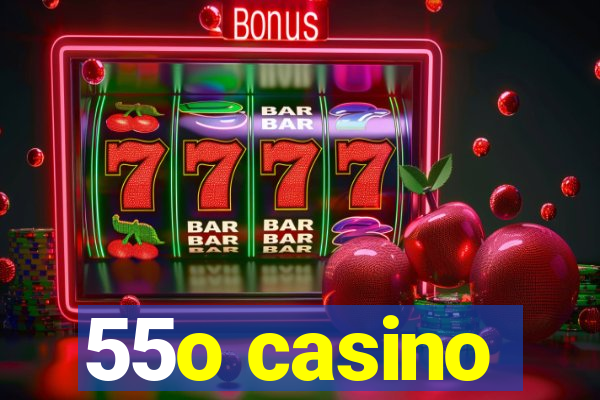 55o casino