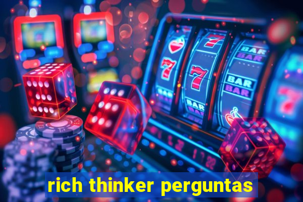 rich thinker perguntas