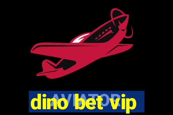 dino bet vip