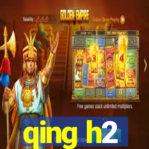 qing h2