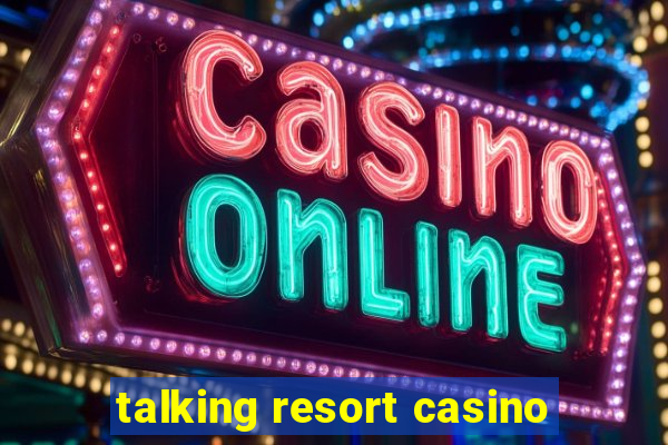 talking resort casino