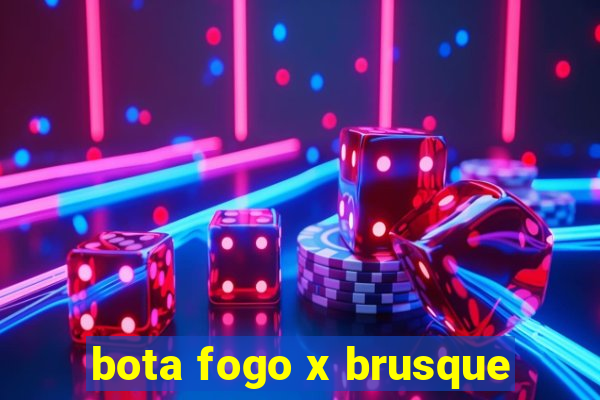 bota fogo x brusque