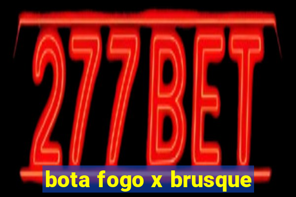 bota fogo x brusque