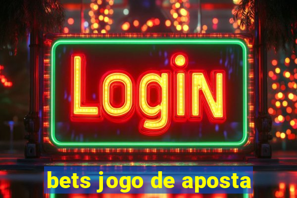 bets jogo de aposta