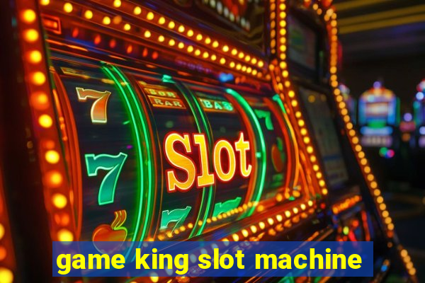 game king slot machine