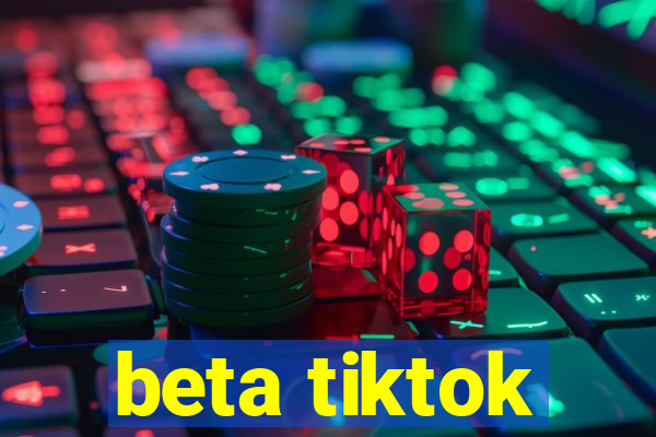 beta tiktok