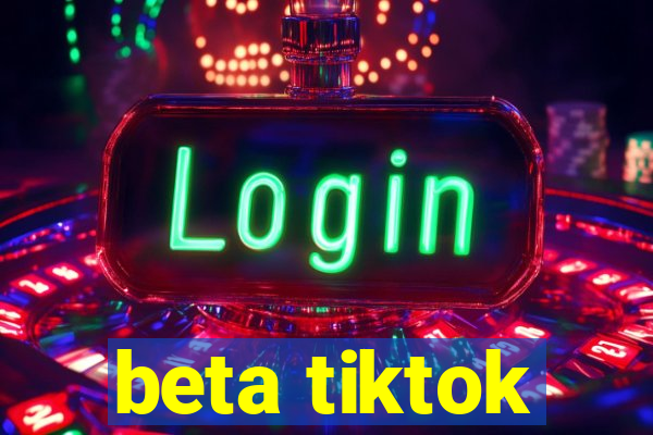 beta tiktok