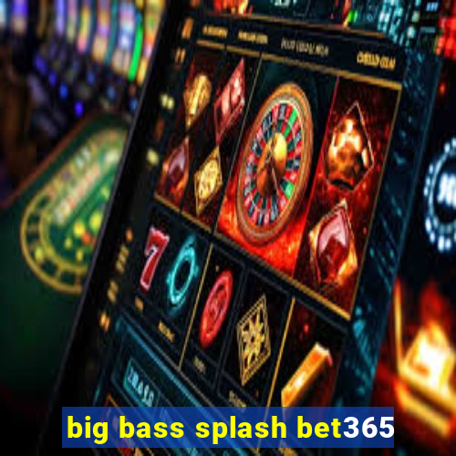 big bass splash bet365