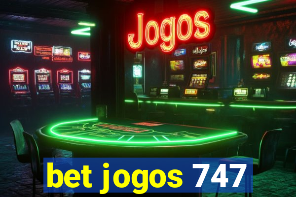 bet jogos 747