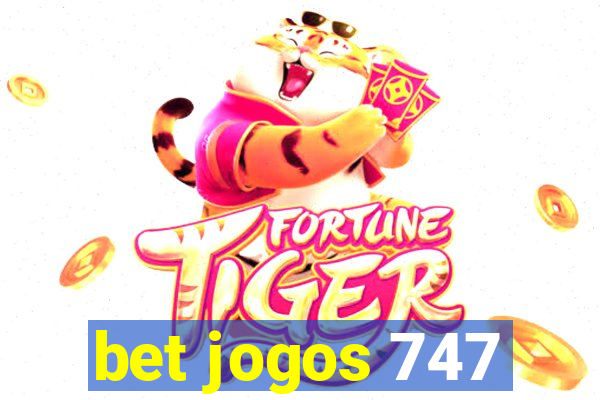 bet jogos 747