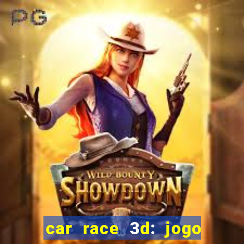 car race 3d: jogo de carros