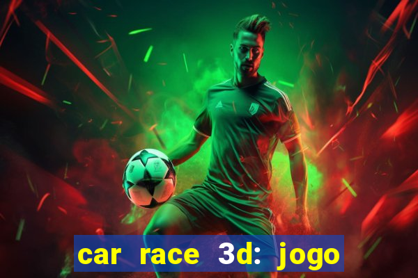 car race 3d: jogo de carros