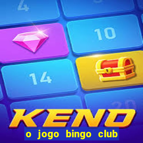 o jogo bingo club paga mesmo