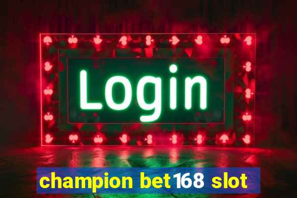 champion bet168 slot