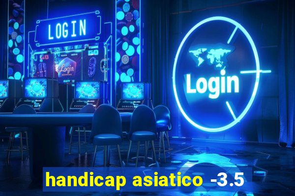 handicap asiatico -3.5