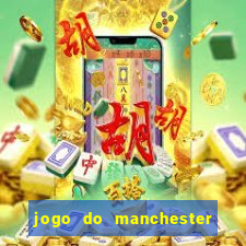 jogo do manchester united onde assistir