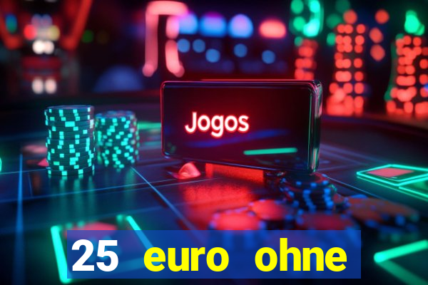 25 euro ohne einzahlung casino