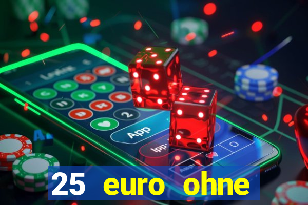 25 euro ohne einzahlung casino