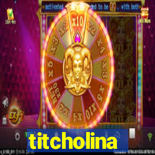 titcholina