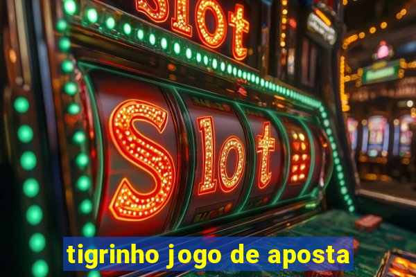 tigrinho jogo de aposta