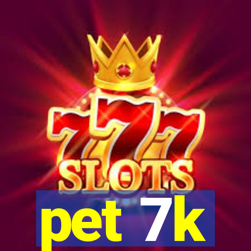 pet 7k