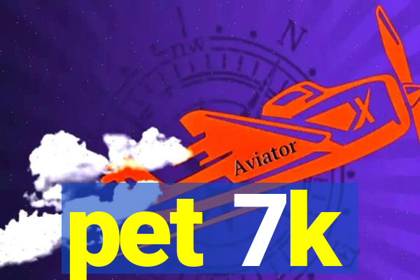 pet 7k