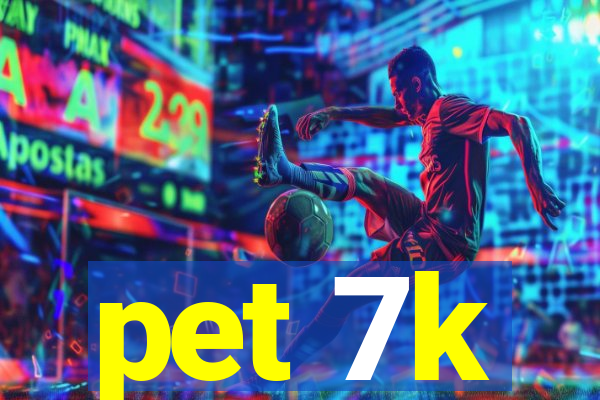 pet 7k