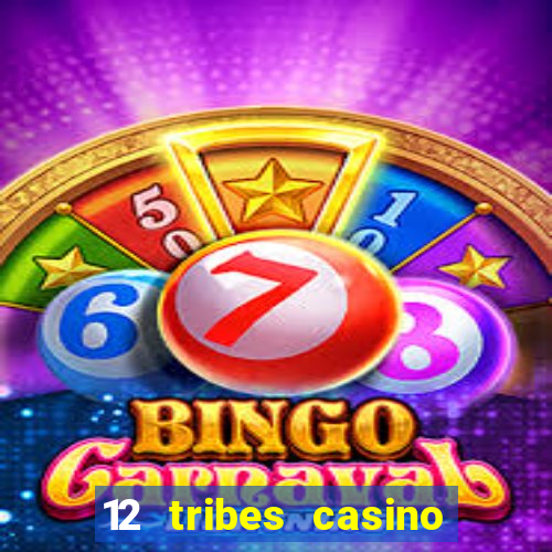 12 tribes casino rv park