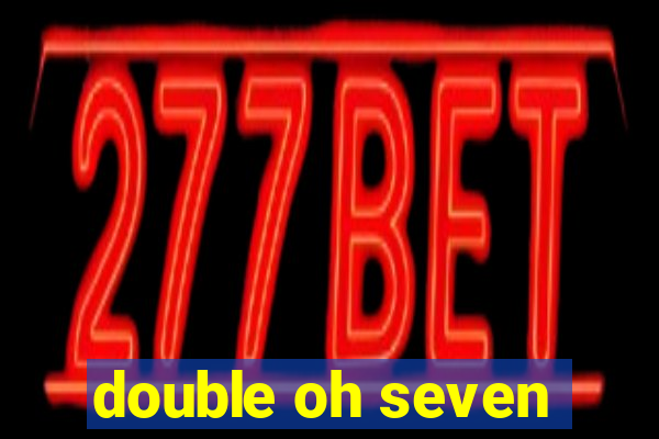 double oh seven