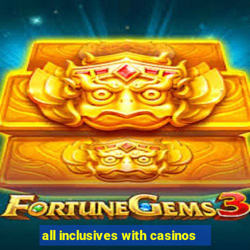 all inclusives with casinos