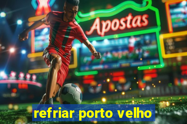 refriar porto velho