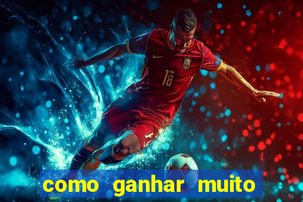 como ganhar muito dinheiro no jogo